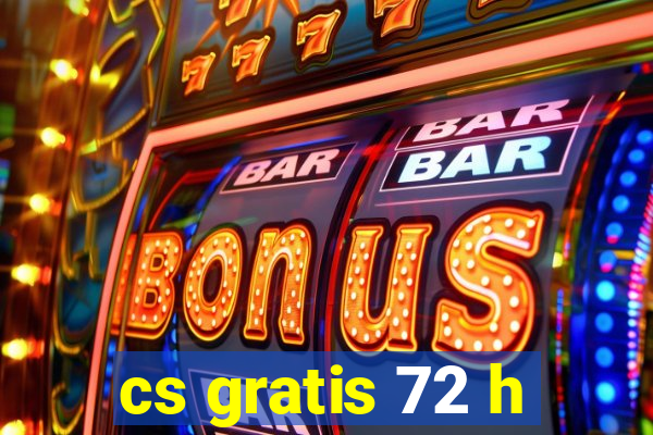 cs gratis 72 h